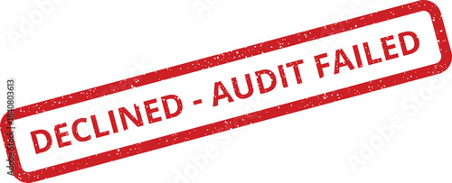 Textured red rubber stamp displaying the message DECLINED AUDIT FAILED for official rejection notices