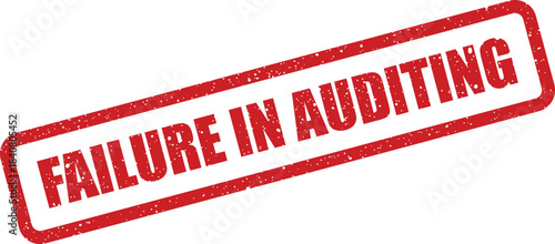 A bold red grunge rubber stamp mark signals a significant failure encountered during the auditing process