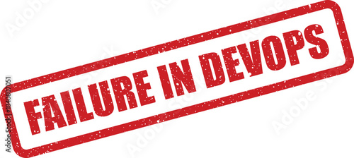 A prominent red grunge rubber stamp clearly indicates an operational failure within a DevOps environment