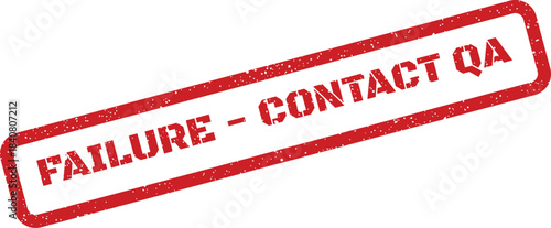 A rectangular red grunge rubber stamp text advises of detected failure and prompts contacting quality assurance