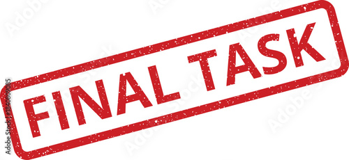 A red distressed rubber stamp with text FINAL TASK clearly visible, denoting project completion or deadline status