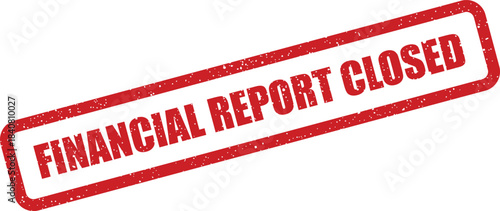 A textured red rectangular rubber stamp prominently displaying the words FINANCIAL REPORT CLOSED for accounting finalization
