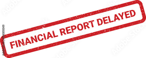 A textured red rectangular rubber stamp prominently displaying the words FINANCIAL REPORT DELAYED for status updates