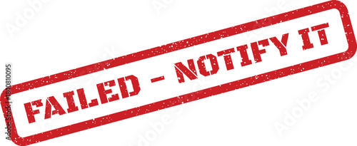 A textured red rectangular stamp mark displaying FAILED NOTIFY IT for a process requiring technical attention
