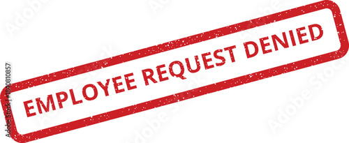 Bold red grunge stamp with the direct message Employee Request Denied for official correspondence and rejections