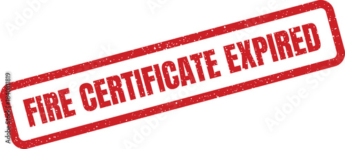 Diagonal red distressed rubber stamp showing FIRE CERTIFICATE EXPIRED indicating an urgent compliance issue