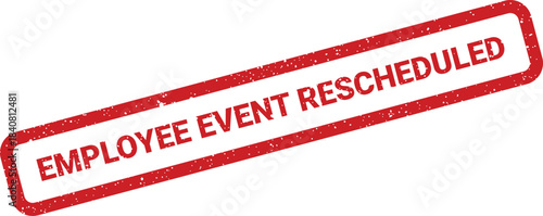 Distressed grunge rubber stamp with bold uppercase text EMPLOYEE EVENT RESCHEDULED for business announcements