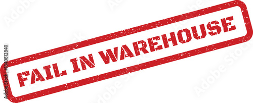 Distressed rectangular rubber stamp impression displaying the message fail in warehouse for inventory management documents