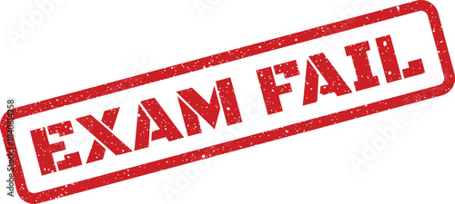 Distressed red rectangle stamp impression with EXAM FAIL message for academic assessment results