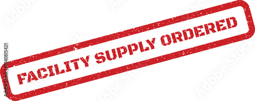 Distressed red rubber stamp impression with FACILITY SUPPLY ORDERED message, signaling procurement status