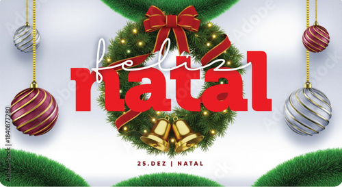 A vibrant Christmas greeting in Portuguese, 'Feliz Natal', displayed prominently in large red letters over a green Christmas wreath decorated with a red bow and golden bells. Four hanging ornaments.