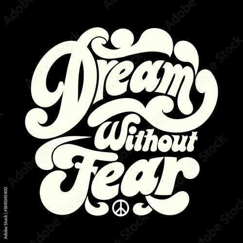 Creamy white text dream without fear and peace symbol on black