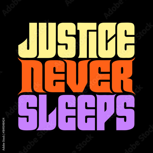 Justice Never Sleeps bold block text graphic bold text