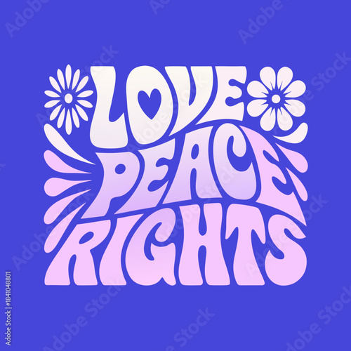 Love Peace Rights groovy 70s typography with flowers