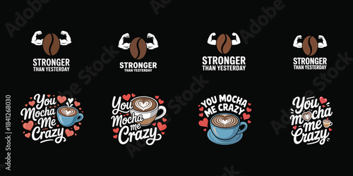 Stronger Than Yesterday coffee bean and You Mocha Me Crazy coffee cup illustrations vector