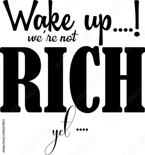 wake up we are not rich yet svg,Motivational Svg,Inspirational Quote Svg,