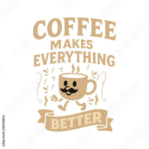 mornings brighter, flavor richer, energy higher, mood uplifted, inspiration flows.