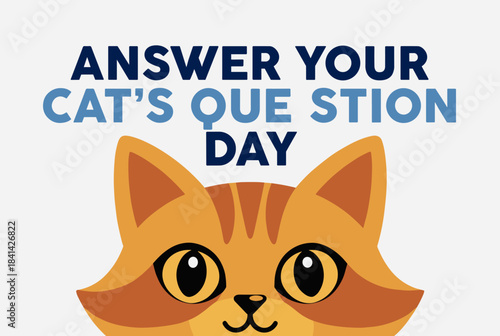 An illustration of an orange cat's face with the text 'ANSWER YOUR CAT'S QUESTION DAY' above it, celebrating a fun pet holiday.