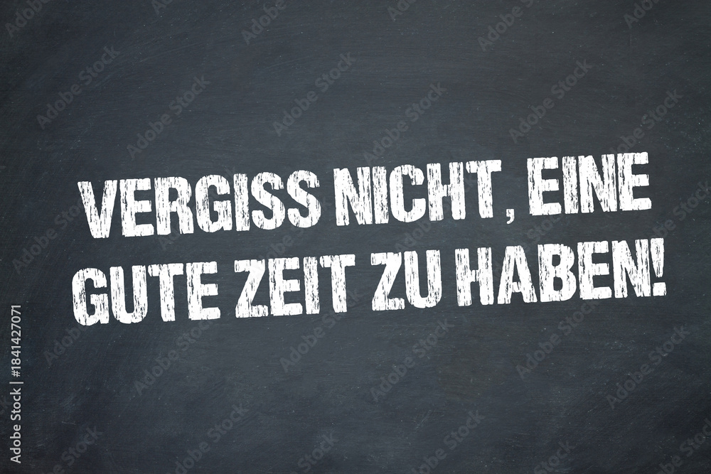 Fototapeta premium Vergiss nicht, eine gute Zeit zu haben!