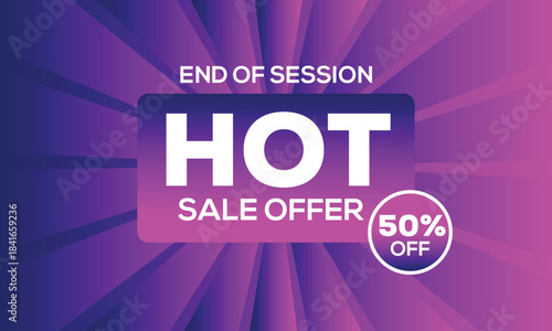 Hot sale offer end of session discount promotion sale, hot, offer, discount, promotion, end of session, fifty percent off, 50% off, deal, bargain