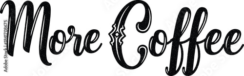 Vintage distressed “More Coffee” hand-lettered typography design for café décor, coffee quotes, branding, posters, and merchandise artwork