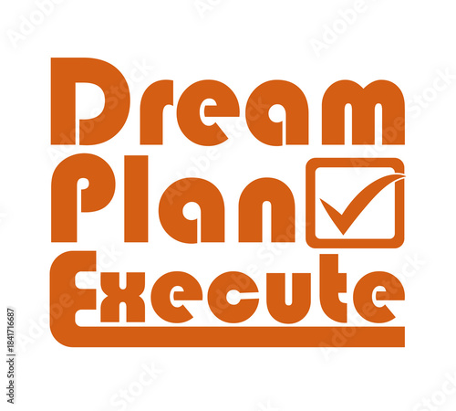 Dream, Plan, Execute – Motivational Typography for T-Shirt Design with Bold Minimalist Vector Quote.