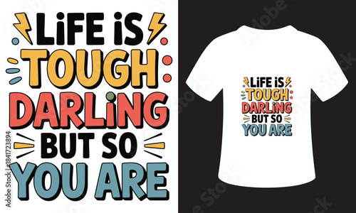 Life is tough darling but so are you inspirational quote t shirt design