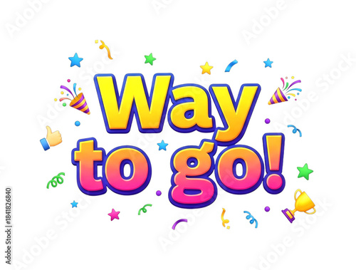 Way to go text message with vibrant celebratory elements like stars, confetti, and a trophy, symbolizing success and encouragement.