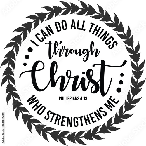 Philippians 4:13 Inspirational Vector Design - I Can Do All Things Through Christ Who Strengthens Me
