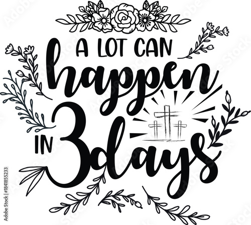 A Lot Can Happen in 3 Days. Inspirational Vector Design