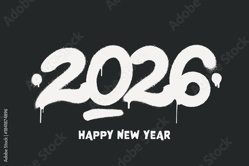 Graffiti tag 2026 New Year text, with paint drips. 2026 Number with bold spray paint effect isolated on dark background. Element for your urban street art design, greeting card, poster, etc.