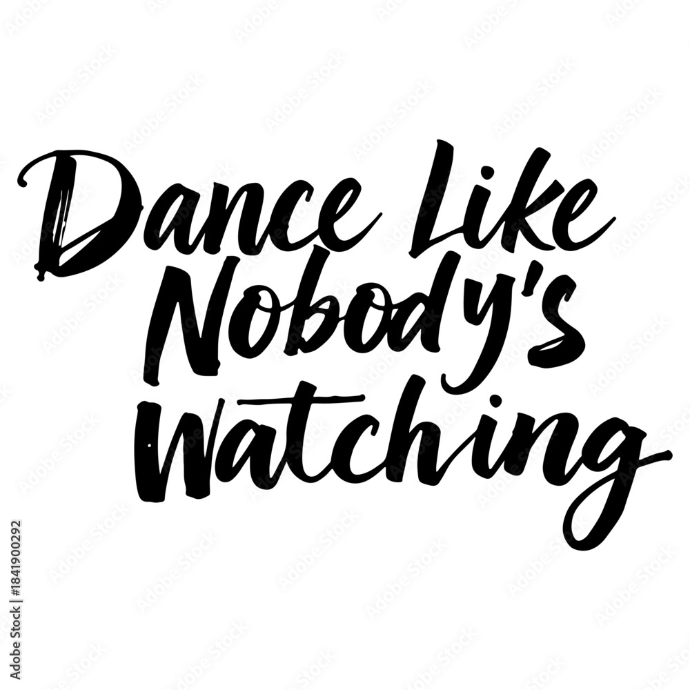Fototapeta premium Dance Like Nobody’s Watching calligraphy in black style