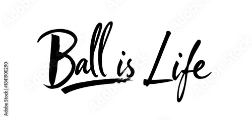 Ball Is Life calligraphy in black minimalist style