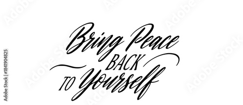 Bring peace back to yourself inspirational quote calligraphy elegant script typography design motivational positive affirmation message
