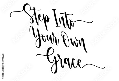 Step into your own grace inspirational quote calligraphy lettering typography design positive affirmation message