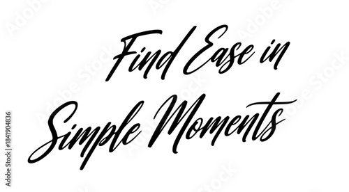 Find ease in simple moments calligraphy quote inspirational typography design black white minimal aesthetic message