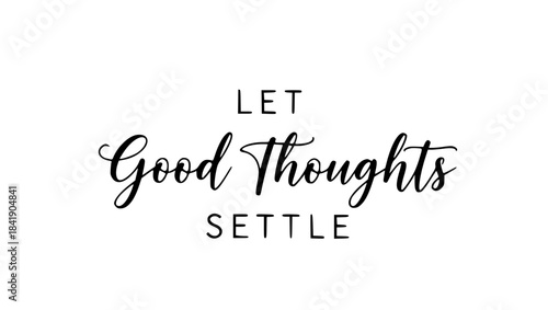 Let good thoughts settle inspirational quote typography minimalist black and white positive affirmation motivation decor