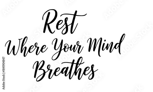 Rest where your mind breathes quote inspirational calligraphy typography design motivation calm relaxation selfcare wellness