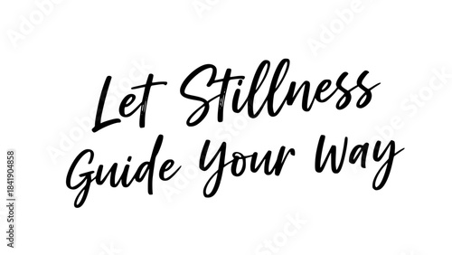 Let stillness guide your way quote inspirational typography calligraphy message motivation positive affirmation self care