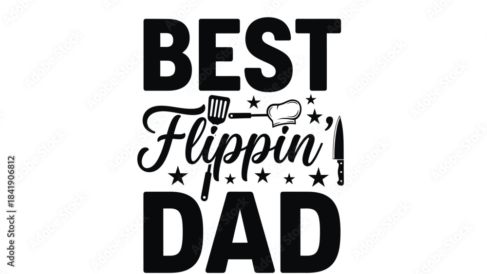 Fototapeta premium Best Flippin' Dad text graphic with a spatula and chef's hat illustration, celebrating fathers and grilling.