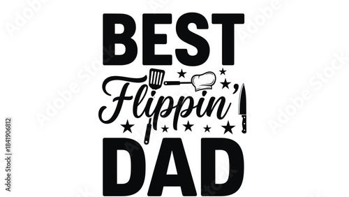Best Flippin' Dad text graphic with a spatula and chef's hat illustration, celebrating fathers and grilling.