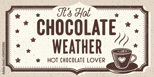 Vintage style sign proclaiming it is hot chocolate weather perfect for cozy winter beverage lovers everywhere