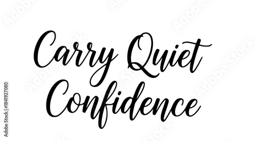 Carry quiet confidence inspirational quote black script typography motivational saying positive affirmation selfcare message elegant design simple text art