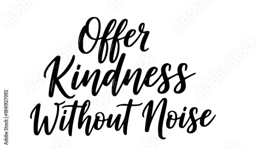 Offer kindness without noise black calligraphy quote inspirational message positive affirmation handwritten typography design simple elegant