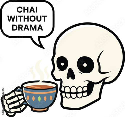 Vector illustration of a cartoon skull holding a steaming cup of tea with a speech bubble containing the humorous phrase "Chai Without Drama."