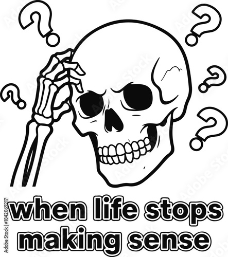 Vector illustration of a confused cartoon skull scratching its head surrounded by question marks, accompanied by the relatable caption "when life stops making sense."