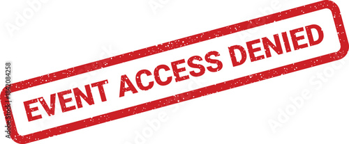 Grungy rectangular stamp indicating a refusal of entry or denial of event access