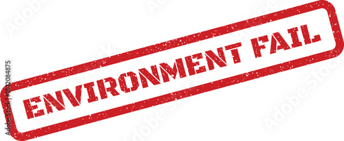 Grungy red rectangular stamp displaying the words Environment Fail for regulatory or assessment purposes