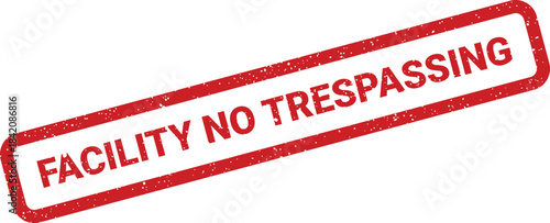 Official red rubber stamp with distressed texture showing the bold warning FACILITY NO TRESPASSING clearly