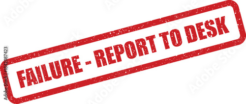 Rectangular red rubber stamp icon with distressed texture displaying a failure report message to desk